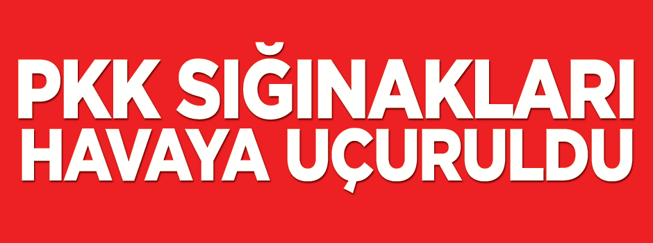 PKK'nın sığınak ve mühimmatları yerlebir!