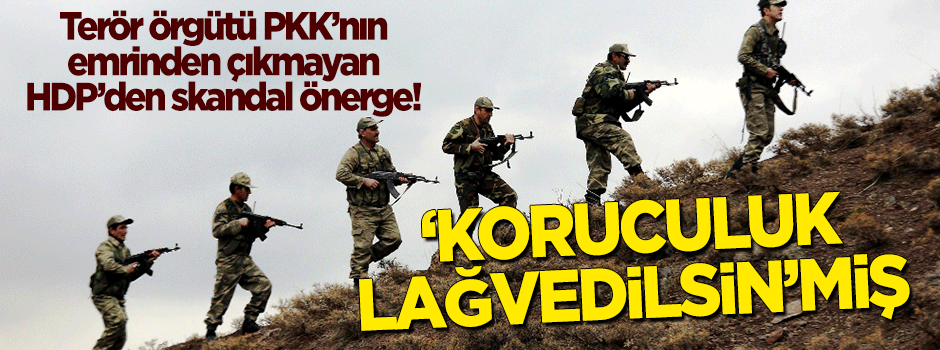 PKK'nın siyasi uzantısı HDP'den skandal önerge: Koruculuk lağvedilsin!