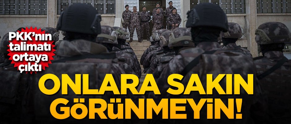PKK'nın talimatı ortaya çıktı: Onlara sakın görünmeyin!