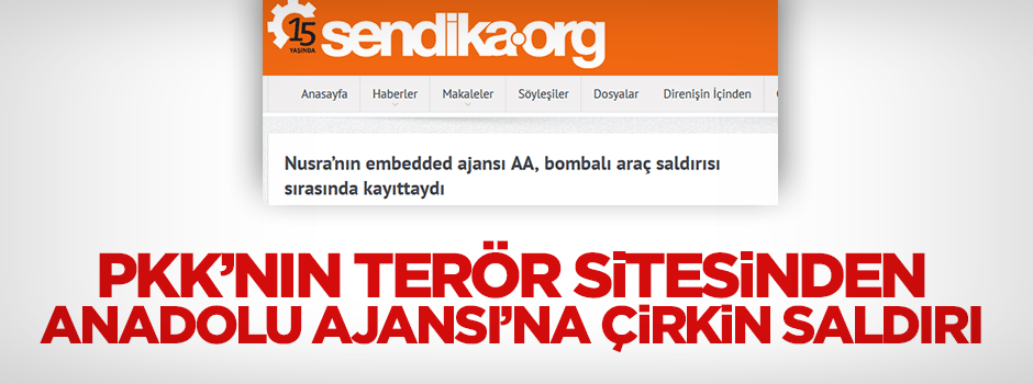 PKK'nın terör sitesi Sendika.org'dan AA'ya çirkin itham