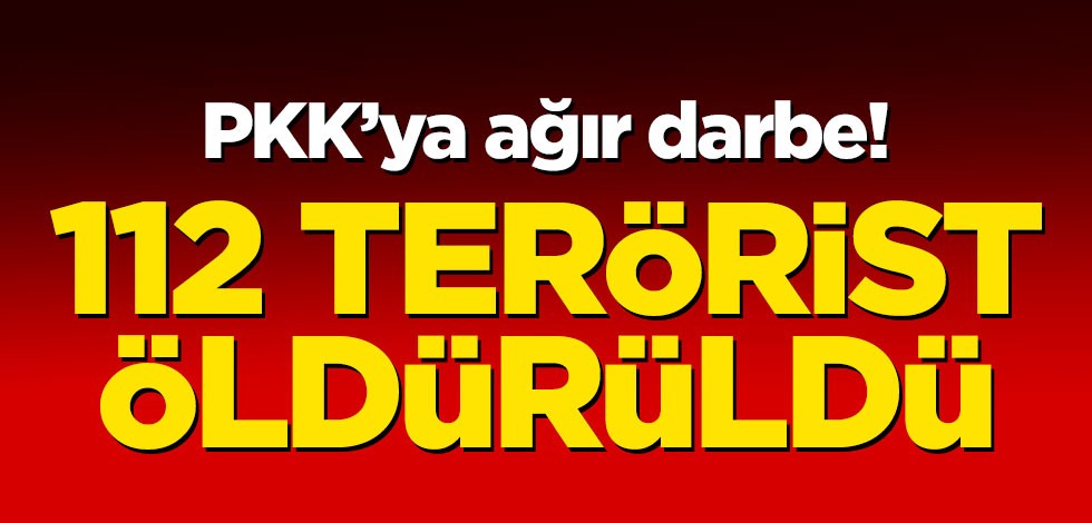 PKK'ya ağır darbe! 112 terörist öldürüldü