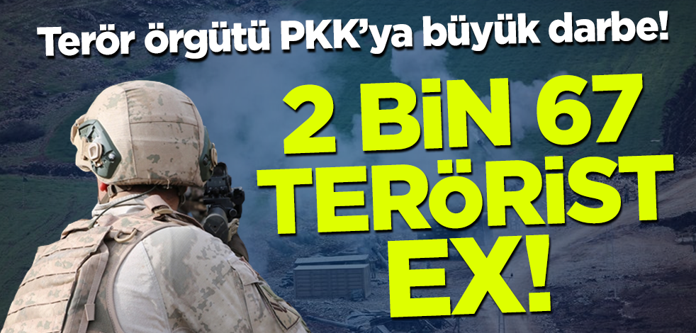 PKK'ya büyük darbe! 2 bin 67 terörist öldürüldü
