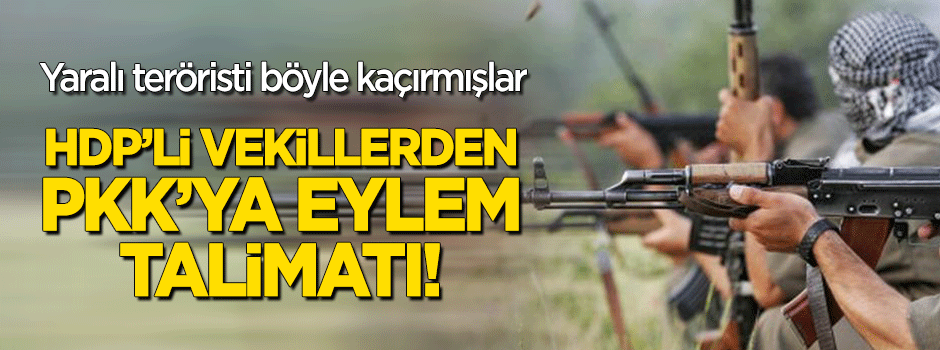 PKK’ya eylem talimatını HDP’li vekiller vermiş