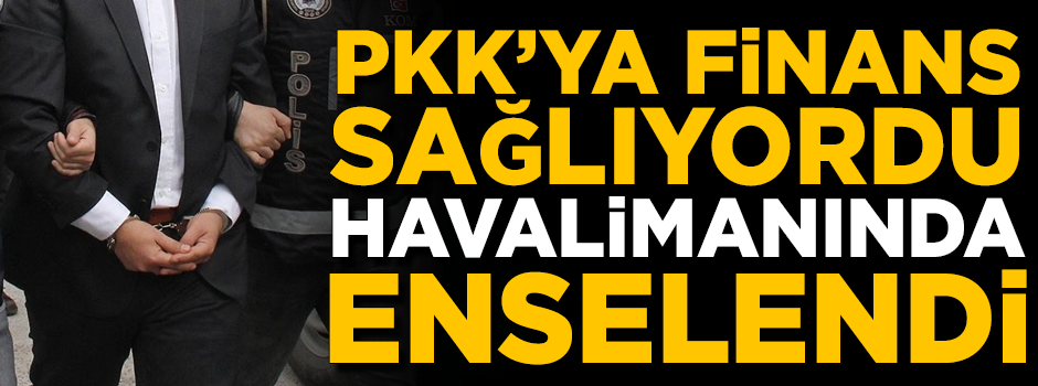 PKK'ya finans sağlayan iş adamı, Atatürk Havalimanı'nda enselendi