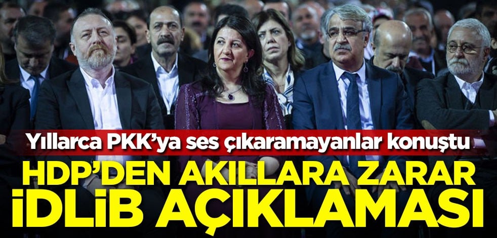 PKK'ya ses çıkaramayan HDP'den akıllara zarar İdlib açıklaması