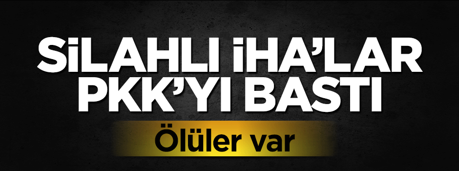 PKK'ya silahlı İHA baskını: 6 terörist öldürüldü