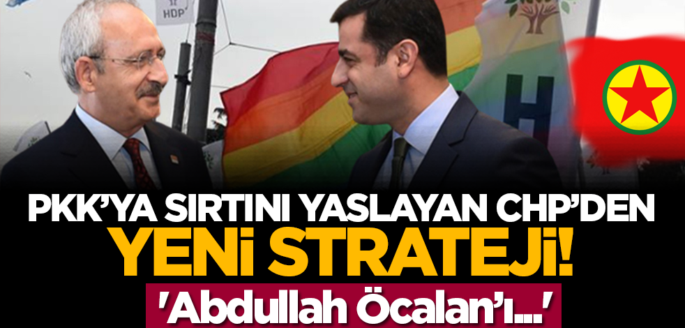 PKK’ya sırtını yaslayan CHP’den yeni strateji! 'Abdullah Öcalan’ı...'