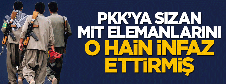 PKK'ya sızan MİT'çileri o infaz hain infaz ettirmiş