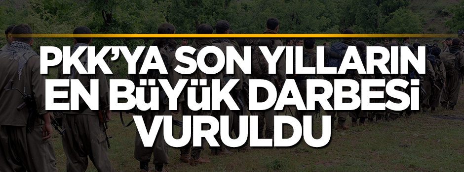PKK'ya son dönemlerin en büyük darbesi vuruldu
