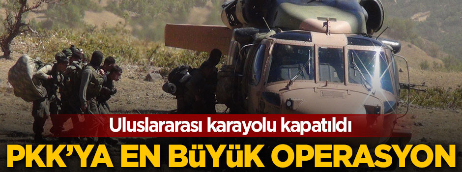 PKK'ya son yılların en büyük operasyonu başladı