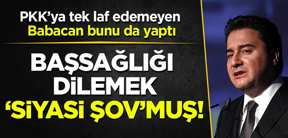PKK'ya tek laf edemeyen Babacan bunu da yaptı: Başsağlığı dilemek 'siyasi şov'muş!