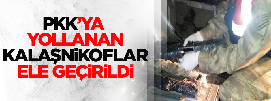 PKK'ya yollanan kalaşnikoflar ele geçirildi