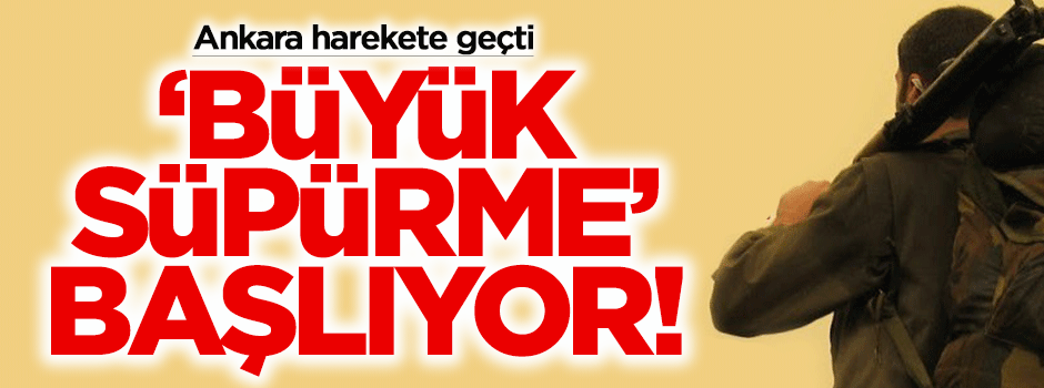 PKK'ya yönelik "Büyük süpürme" başlıyor!