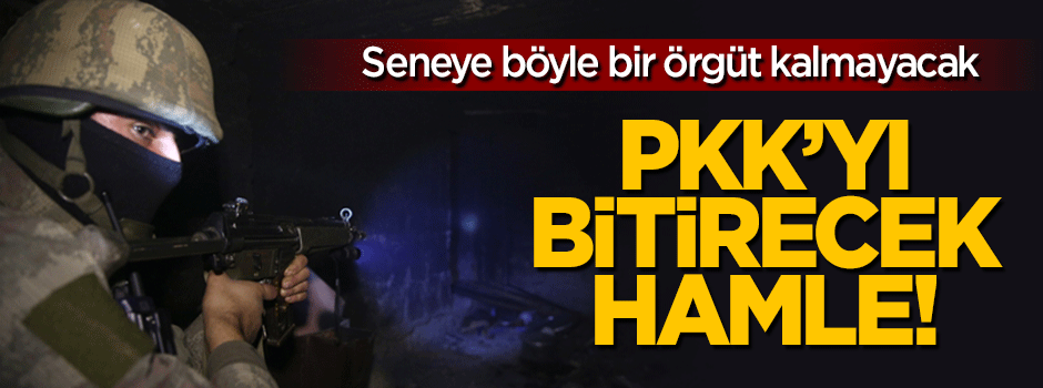 PKK'yı bitirecek hamle!