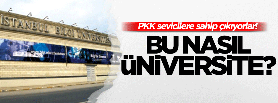 PKK’yı eleştireni işten atan Bilgi Üniversitesi, PKK sevicilere sahip çıkıyor!
