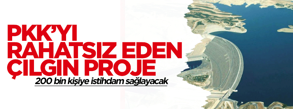 PKK'yı rahatsız eden 'çılgın proje!'