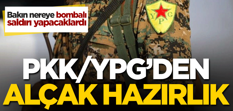 PKK/YPG'den alçak hazırlık! Bakın nereye bombalı saldırı yapacaklardı