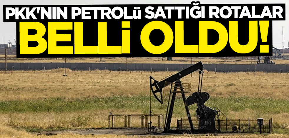 PKK/YPG'nin petrolü sattığı rotalar belli oldu