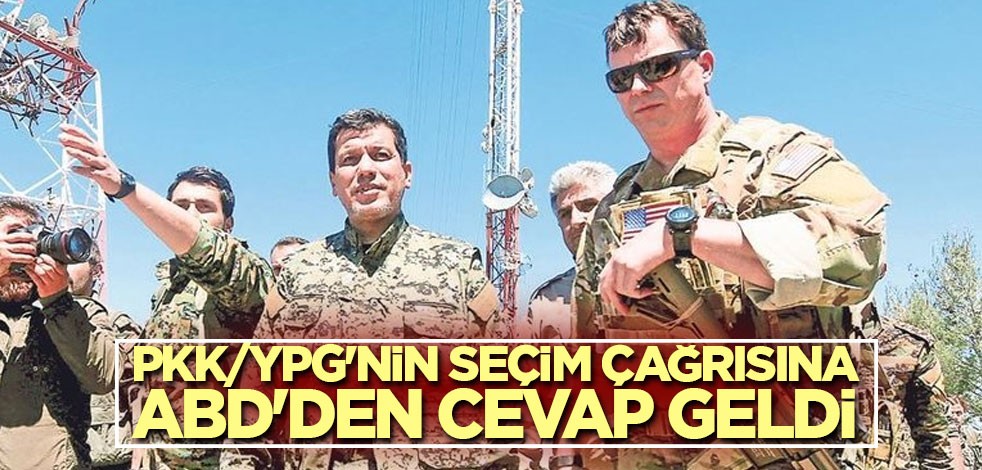 PKK/YPG'nin seçim çağrısına ABD'den cevap geldi