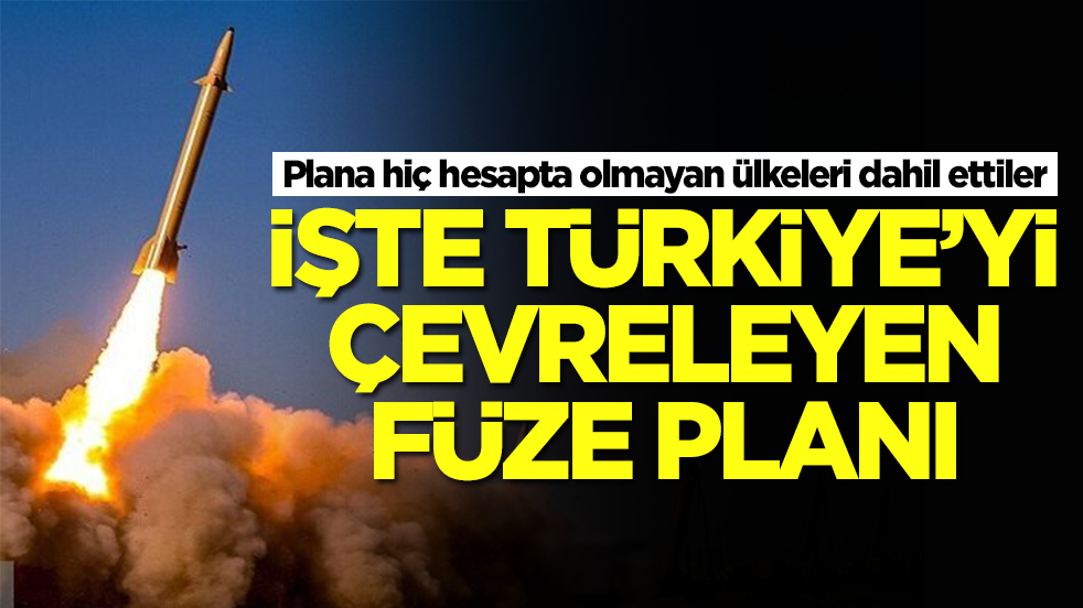 Plana hiç hesapta olmayan ülkeleri dahil ettiler: İşte Türkiye'yi çevreleyen füze planı