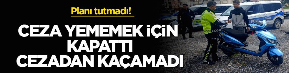 Planı tutmadı! Ceza yememek için kapattı, cezadan kaçamadı