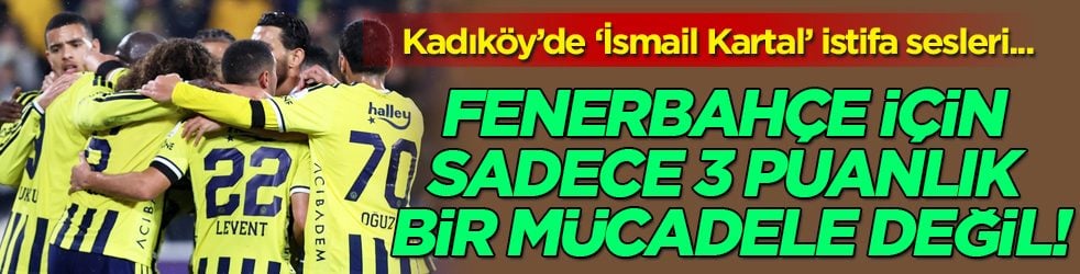 Planını açıkladı Fenerbahçe artık: Sadece 3 puanlık bir mücadele değil!