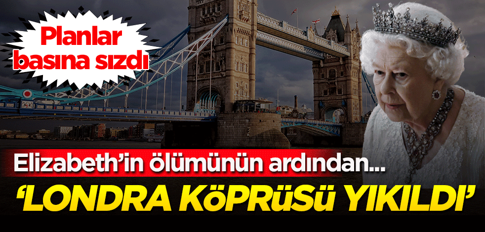 Planlar basına sızdı: "Londra Köprüsü yıkıldı"