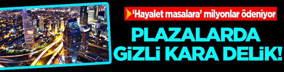 Plazalarda gizli kara delik: Şirketler 'Hayalet masalara' milyonlar ödüyor!