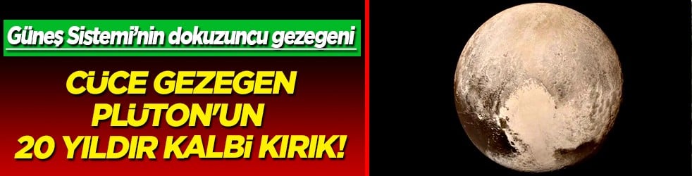 Plüton'un 20 yıldır kalbi kırık: 76 yıl boyunca Güneş Sistemi’nin dokuzuncu cüce gezegeni... O tarihten beri...