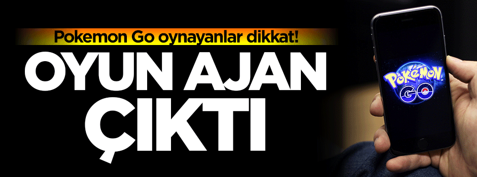 Pokemon Go ajan çıktı!