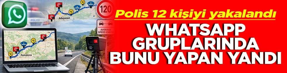 Polis 12 kişi yakalandı Whatsapp gruplarında bunu yapan yandı
