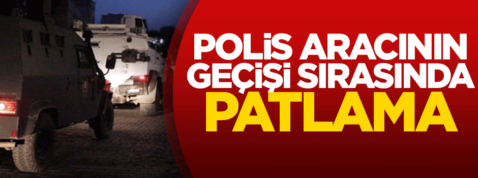 Polis aracının geçişi sırasında patlama