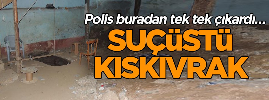 Polis buradan tek tek çıkardı… Suçüstü kıskıvrak