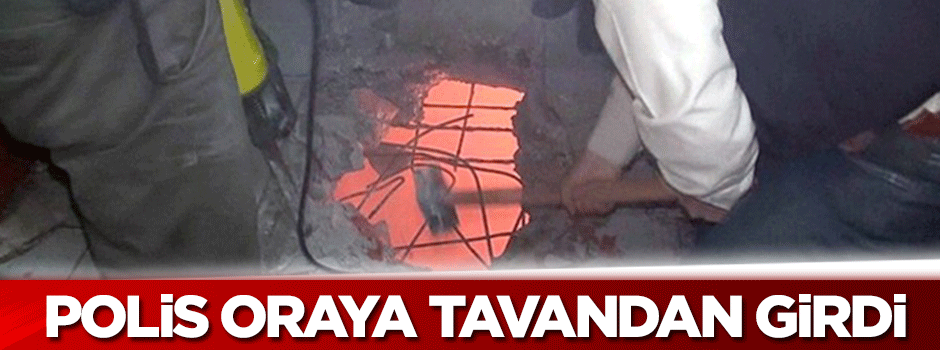 Polis DHKP/C evine tavandan girdi