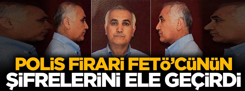 Polis, firari FETÖ'cünün şifrelerini ele geçirdi!