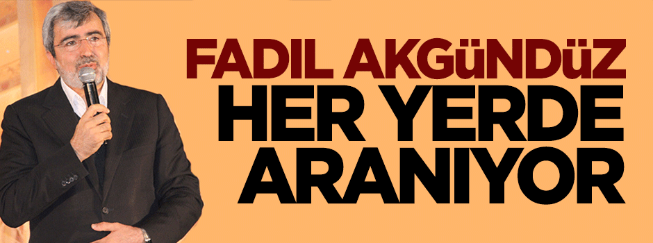 Polis her yerde Fadıl Akgündüz'ü arıyor