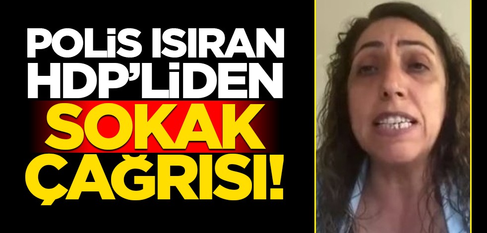 Polis ısıran HDP’liden sokak çağrısı!