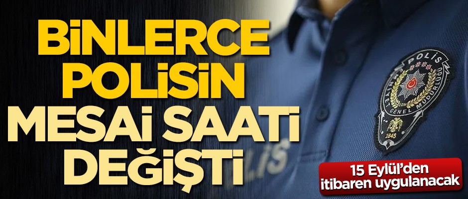 Polis memurlarının mesai saati değişti