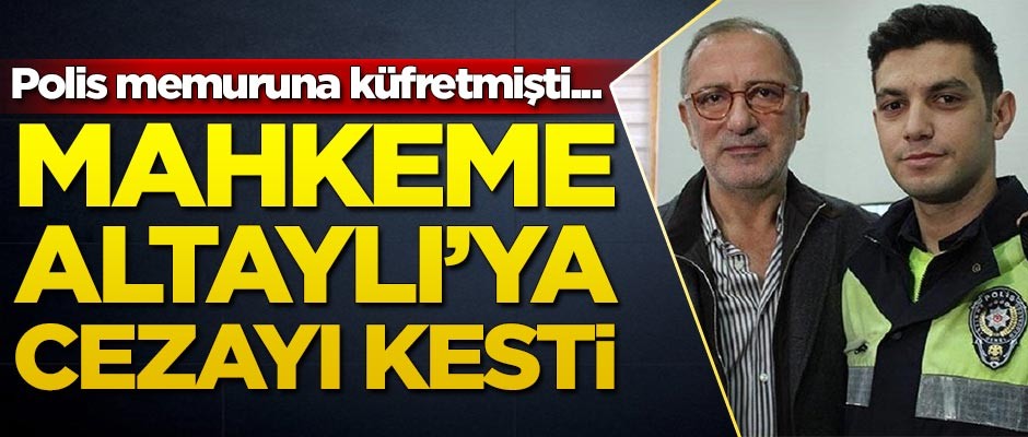 Polis memuruna küfretmişti... Mahkeme Fatih Altaylı'ya cezayı kesti