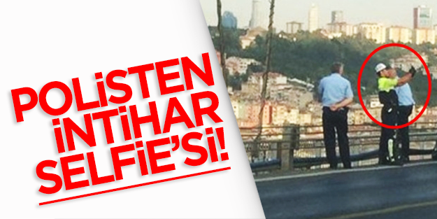 Polis memurundan intihar vakasında selfie