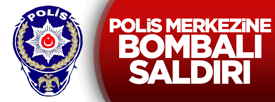 Polis merkezine bombalı saldırı