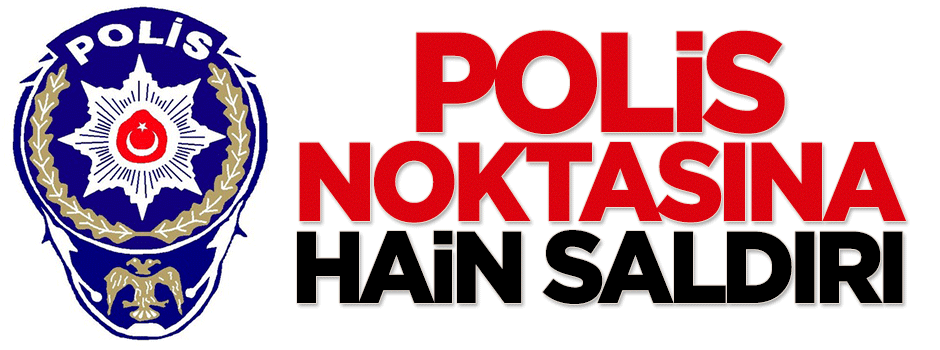 Polis noktasına hain saldırı