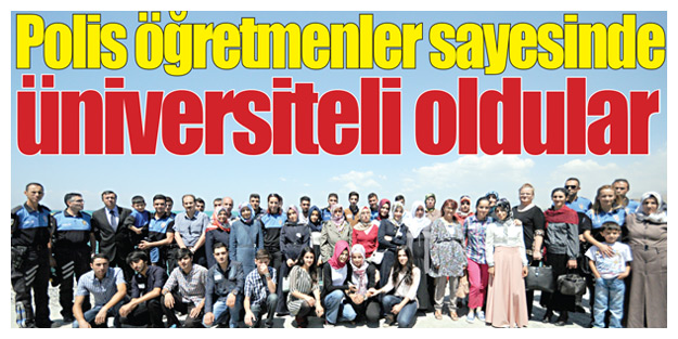 Polis öğretmenler sayesinde üniversiteli oldular