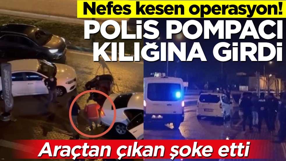 Polis pompacı kılığına girdi! Araçtan çıkanlar şok etti