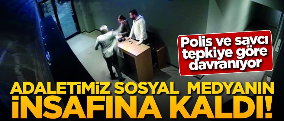 Polis ve savcı tepkiye göre davranıyor! Adaletimiz sosyal medyanın insafına kaldı