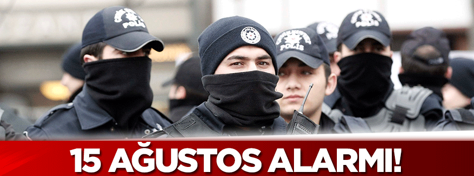 Polise 15 Ağustos alarmı!