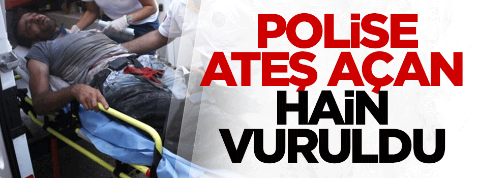 Polise ateş açan hain vuruldu