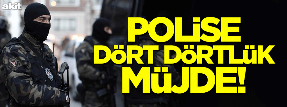 Polise dört dörtlük müjde!