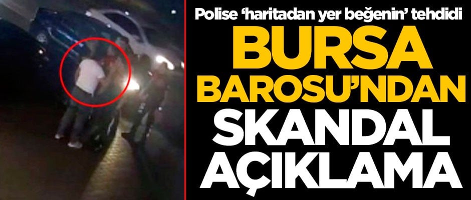 Polise ‘haritadan yer beğenin’ tehdidi! Bursa Barosu'ndan skandal açıklama