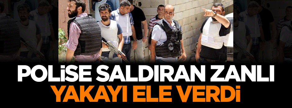 Polise saldıran zanlı yakalandı!